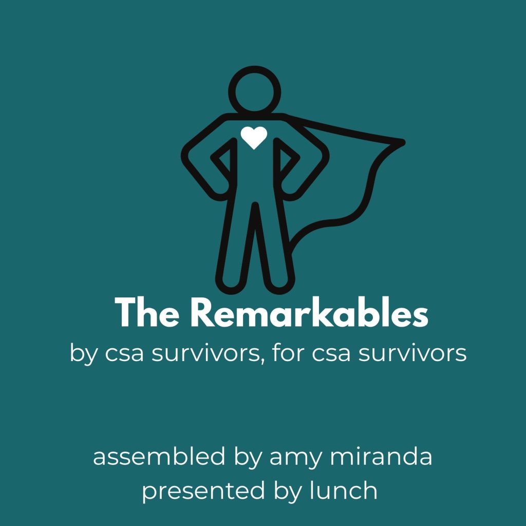 By CSA Survivors for CSA Survivors. Assembled by Amy Miranda Presented by Lunch