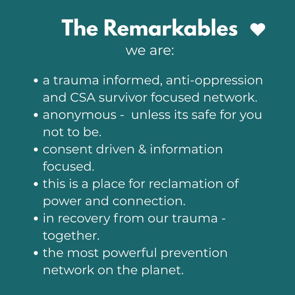 We Are A Trauma Informed anti-oppression and CSA focused network Anonymous unless its safe for you not to be. Consent driven and information focusd a safe place for reclamation of power and connection. We are in recovery from our trauma - together. We are the most powerful prevention network on the planet.
